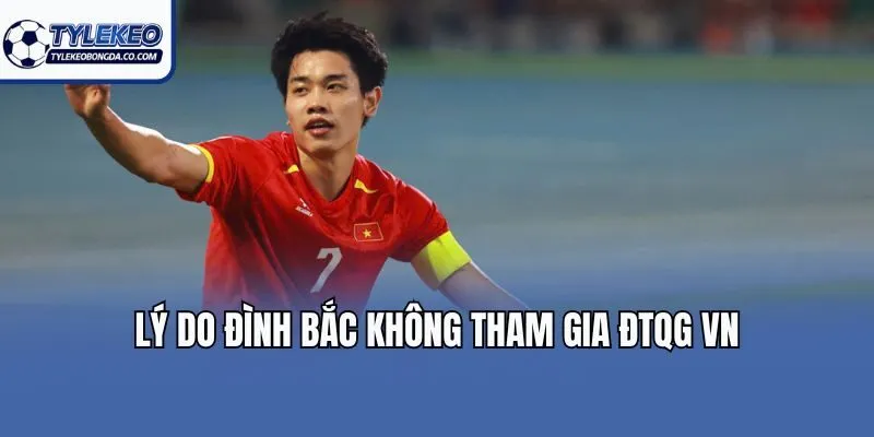 Lý do Đình Bắc không tham gia ĐTQG VN