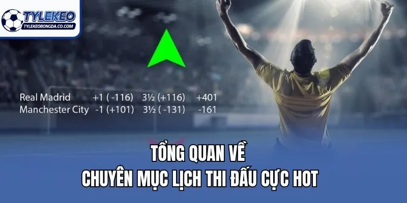 Tổng quan về chuyên mục lịch thi đấu cực hot