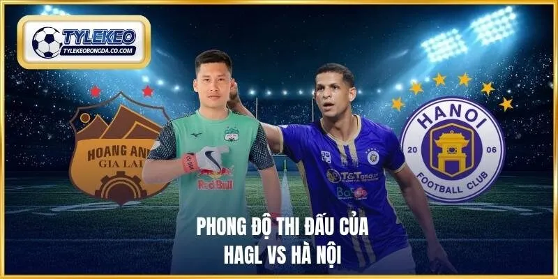 Phong độ thi đấu của HAGL vs Hà Nội